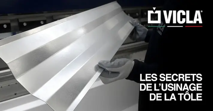 TECHNOLOGIE ET INNOVATIONS VICLA®: VOICI LES SECRETS DE L'USINAGE DE LA TÔLE.